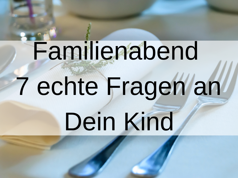 Read more about the article Gelungener Familienabend: Es geht viel besser, als „Na, wie war’s in der Schule?“ !